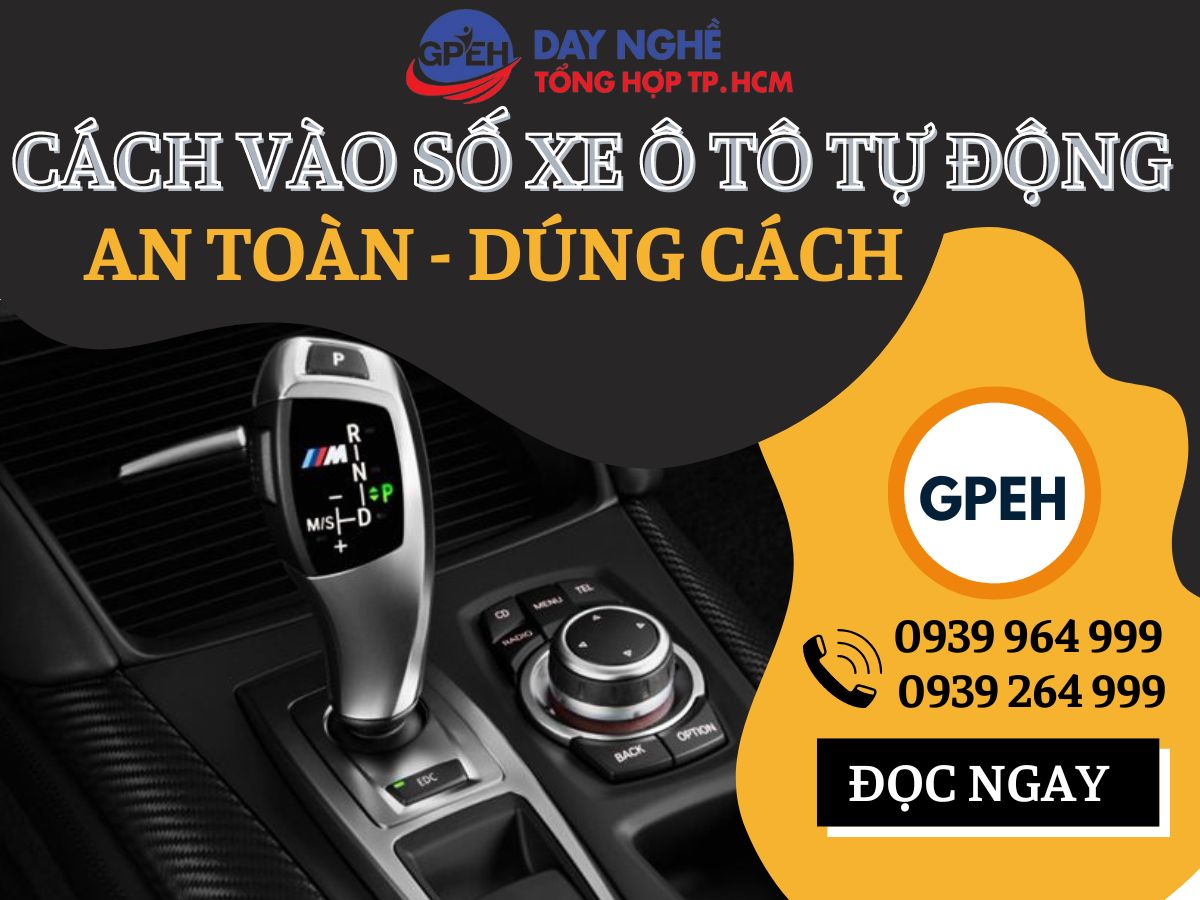 Hướng dẫn cách vào số xe ô tô tự động an toàn, đúng cách
