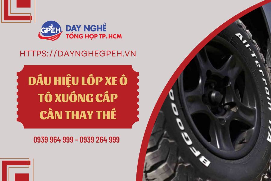 DẤU HIỆU LỐP XE Ô TÔ XUỐNG CẤP CẦN THAY THẾ