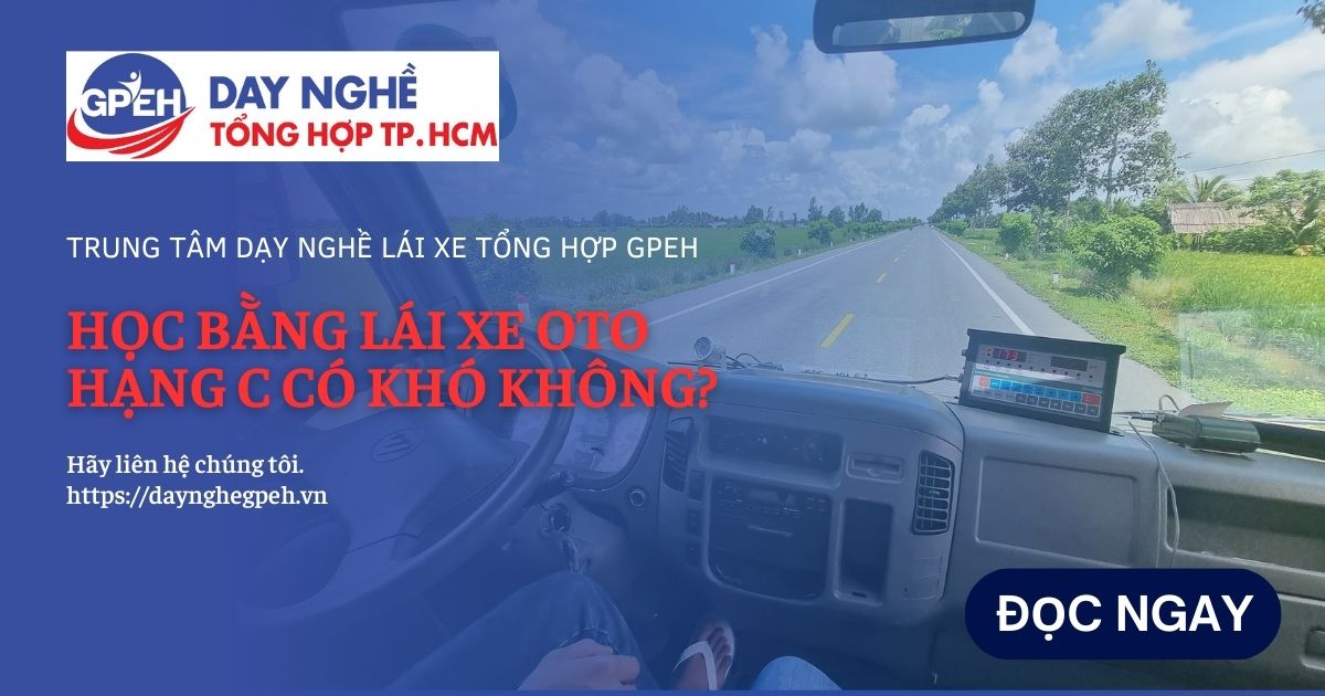 HỌC BẰNG LÁI XE OTO HẠNG C CÓ KHÓ KHÔNG?