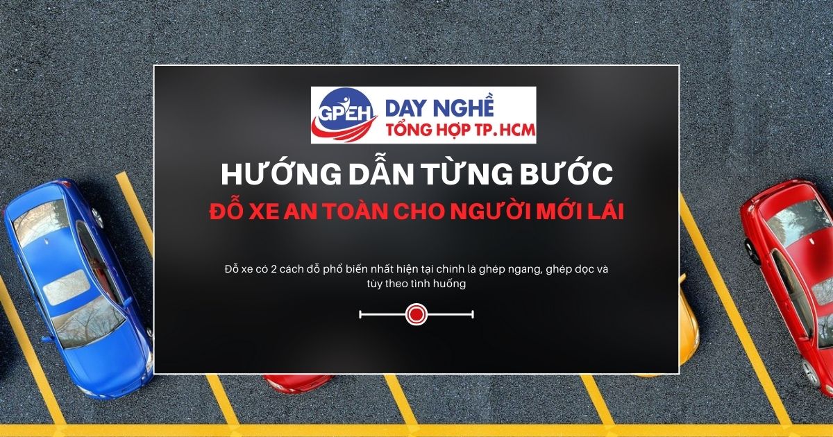 Hướng Dẫn Từng Bước Đỗ Xe An Toàn Cho Người Mới Lái