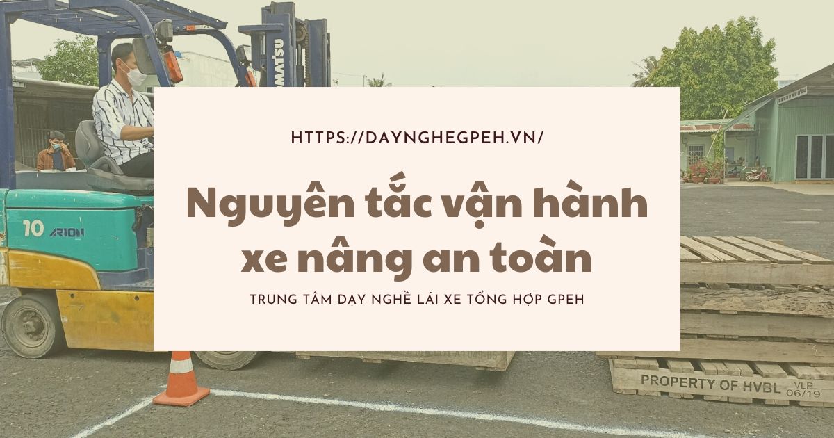 Nguyên Tắc Vận Hành Xe Nâng An Toàn