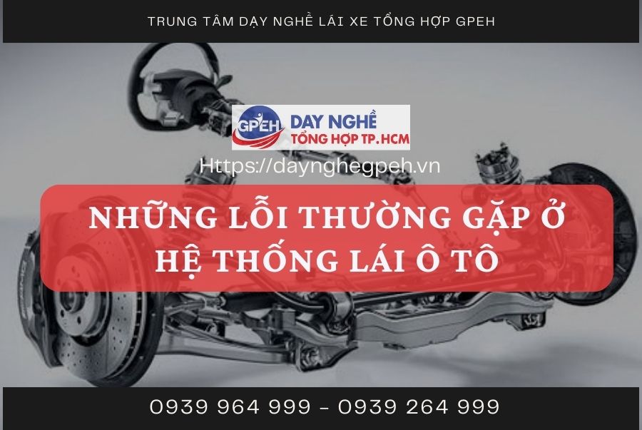 NHỮNG LỖI THƯỜNG GẶP Ở HỆ THỐNG LÁI Ô TÔ