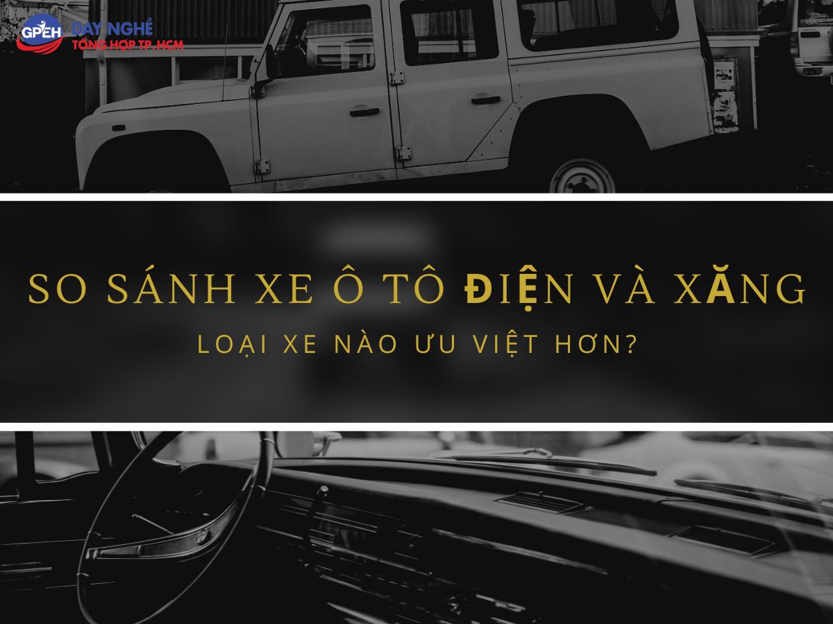 So Sánh Xe Ô tô Điện và Xăng: Loại xe nào ưu việt hơn?