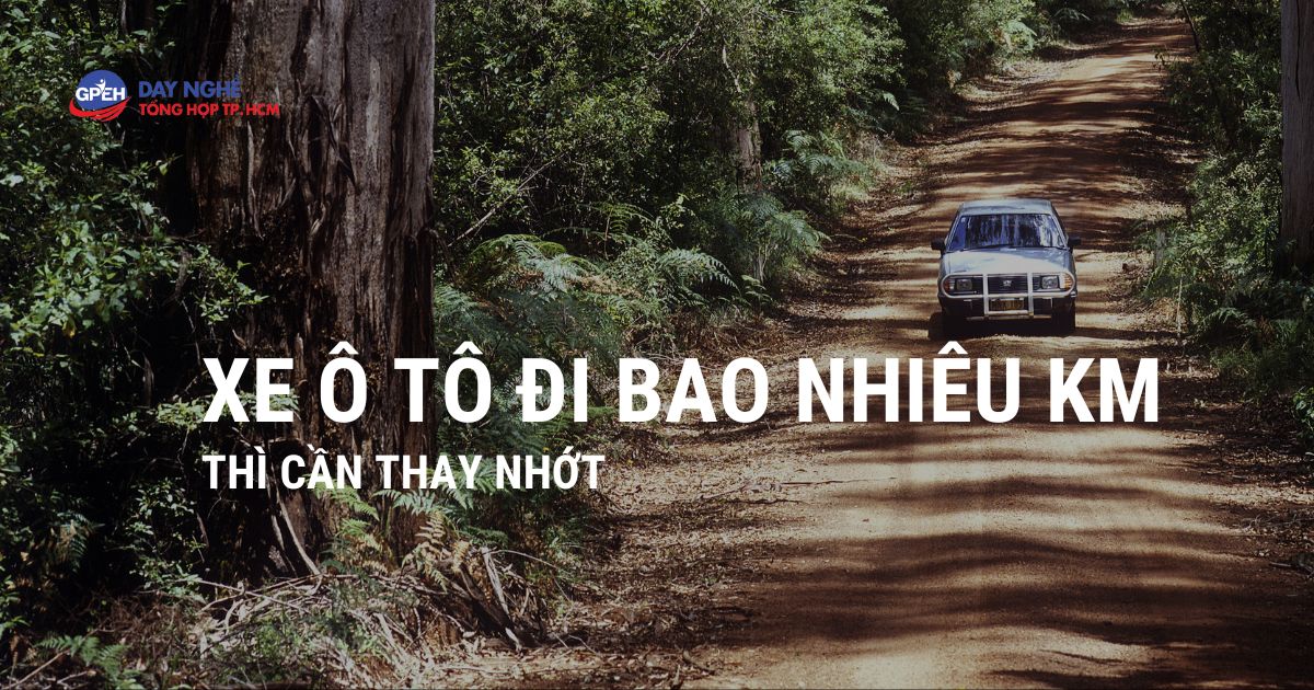 XE Ô TÔ ĐI BAO NHIÊU KM THÌ CẦN THAY NHỚT